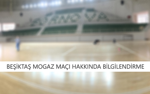 Beşiktaş Mogaz Maçı Hakkında Bilgilendirme